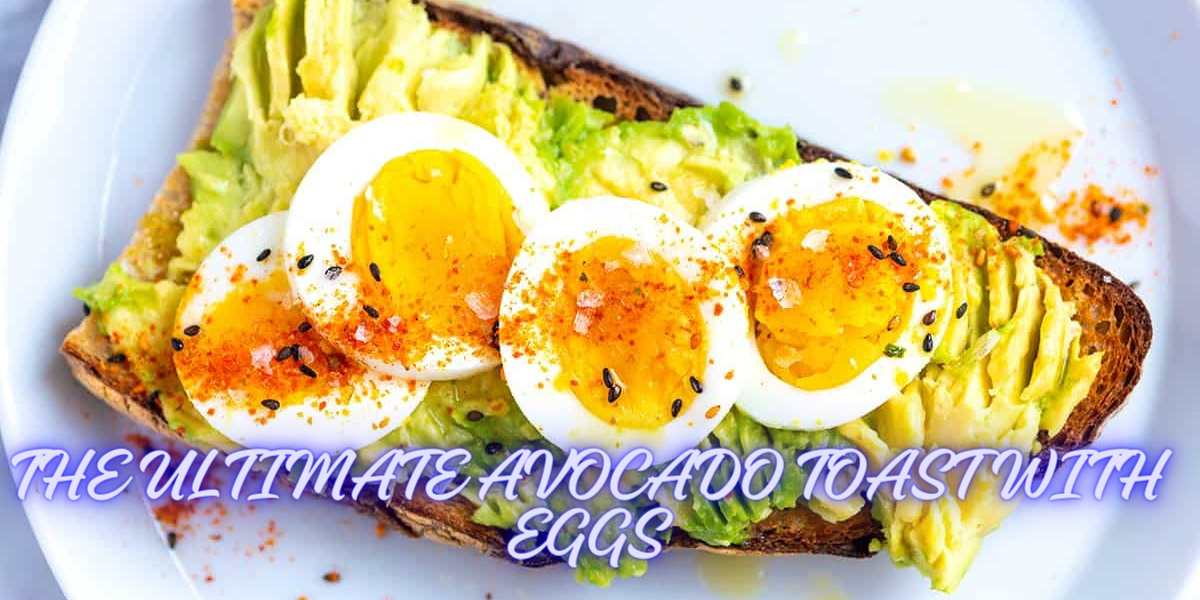 THE ULTIMATE AVOCADO TOAST WITH EGGS